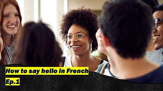 Ep 1French Greetings for Absolute Beginners  Learn How to Greet amp Say Goodbye in French [upl. by Annenn721]