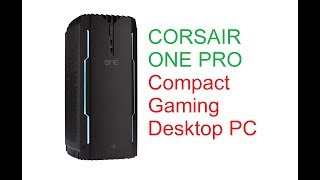 CORSAIR ONE PRO Compact Gaming Desktop PC [upl. by Rebmyt43]