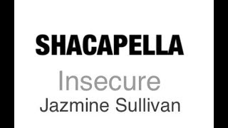 InsecureJazmine Sullivan SHACAPELLA [upl. by Witha]