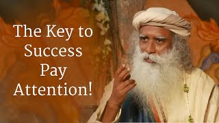 Sadhguru The Key to Success Pay Attention [upl. by Thetisa]