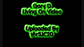 Gary D  Living On Video [upl. by Emad]