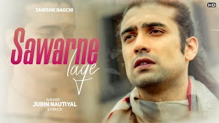 Sawarne Lage LYRICSJubin Nautiyal  Full Song [upl. by Deacon]