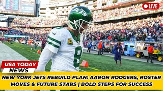 New York Jets Rebuild Plan Aaron Rodgers Roster Moves amp Future Stars  Bold Steps for Success [upl. by Frick]