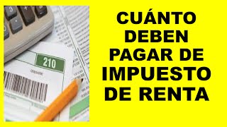 Cuánto deben pagar de impuesto de renta  declaracion renta [upl. by Neetsirk]