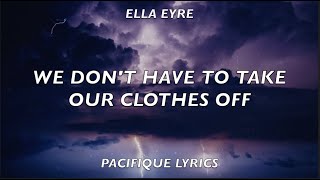 Ella Eyre  We Dont Have To Take Our Clothes Off Lyrics Lyric Video [upl. by Turrell]