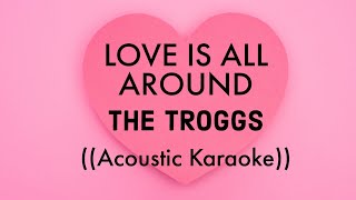 Love Is All Around The Troggs Acoustic Karaoke [upl. by Sidoeht]