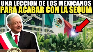 Esto es Sorprendente  México entrega colosal lección al Mundo para acabar con la sequia de [upl. by Nairadal770]