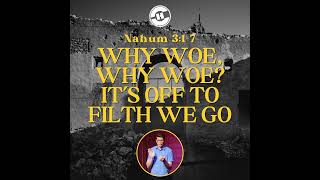 Nahum 317 – Why Woe Why Woe It’s Off To Filth We Go [upl. by Leventis454]