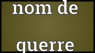 Nom de guerre Meaning [upl. by Thgiwed]