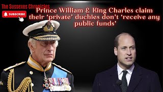 Prince William amp King Charles claim their ‘private’ duchies don’t ‘receive any public funds’ [upl. by Marte788]