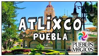 Atlixco Puebla 🔵 Pueblo mágico ¿Cómo llegar donde comer qué hacer Guía [upl. by Preciosa]