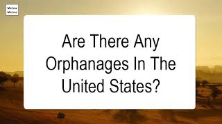 Are There Any Orphanages In The United States [upl. by Aitital]