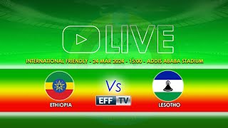 LIVE  Ethiopia vs Lesotho  International Friendly  ኢትዮጵያ ከ ሌሶቶ  ኢንተርናሽናል 2ኛ የወዳጅነት ጨዋታ ቀጥታ ስርጭት [upl. by Missie326]