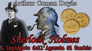 Sherlock Holmes  LImpiegato dellAgenzia di Cambio  Audiolibro Completo [upl. by Rexana379]