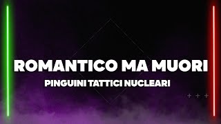 Pinguini Tattici Nucleari  Romantico Ma Muori TestoLyrics [upl. by Sehguh]