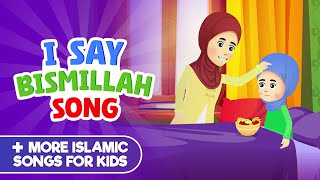 I Say Bismillah Song  More Islamic Songs For Kids Compilation I Nasheed [upl. by Rubi]