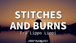 Stitches And Burns  Fra Lippo Lippi Lyrics🎶 [upl. by Cand]