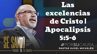 Las excelencias de Cristo  Apocalipsis 556 Pastor Sugel Michelen [upl. by Schoenberg]