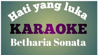 Hati yang luka  Betharia sonata Karaoke [upl. by Wolk]