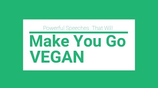 Best veganism speeches that are powerful enough to make you go VEGAN [upl. by Svend]