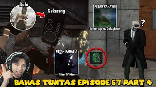 BAHAS TUNTAS SEMUA EASTER EGG amp PESAN RAHASIA DI SKIBIDI TOILET EPISODE 67 PART 4 [upl. by Notrab]