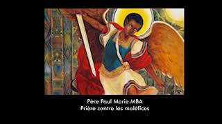 Père Paul Marie MBA Prière contre les maléfices [upl. by Nella]