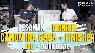 CANON IRA 6555 FINISHER PESANAN DIONISIO DARI TIMOR LESTE [upl. by Nojel479]