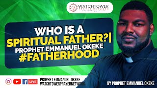 Who is a Spiritual father  Prophet Emmanuel Okeke fatherhood [upl. by Kinny]