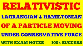 RELATIVISTIC LAGRANGIAN amp HAMILTONIAN OF A PARTICLE MOVING UNDER CONSERVATIVE FORCE  WITH EXAM NOTE [upl. by Berke250]