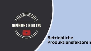 Einführung in die BWL Folge 6  betriebliche Produktionsfaktoren [upl. by Norre776]