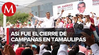 Comienza cierre de campañas para la gubernatura de Tamaulipas [upl. by Elbart]