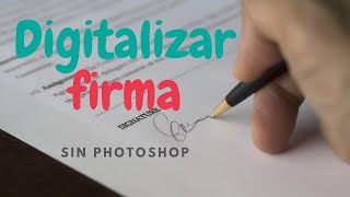 CÓMO DIGITALIZAR UNA FIRMA SIN PHOTOSHOP [upl. by Rye]