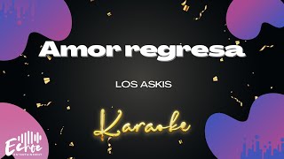 Los Askis  Amor regresa Versión Karaoke [upl. by Maddox]