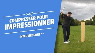 COMPRESSER POUR IMPRESSIONNER  EXERCICE  COURS DE GOLF [upl. by Sanfo]