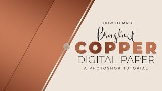 Brushed Copper Digital Paper Photoshop Tutorial 2019 [upl. by Grew]