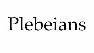 How to Pronounce Plebeians [upl. by Reeher84]