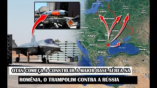 OTAN Começa A Construir A Maior Base Aérea Na Romênia O Trampolim Contra A Rússia [upl. by Volotta]