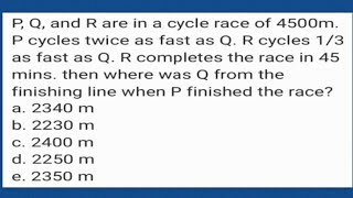 4500m P twice as fast as Q R cycles 13 as fast as Q R completes the race in 45 mins [upl. by Engapmahc]