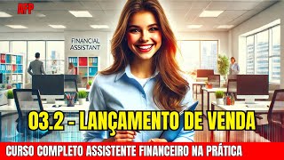 Como fazer Lançamentos de Vendas  Curso completo  Assistente Financeiro na Prática AFP 032 [upl. by Aserehc]