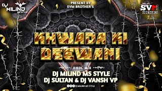 Khwaja Ki Deewani  Dhol Mix  Dj Milind MS STYLE DJ Sultan amp Dj Vansh Vp [upl. by Anyzratak]