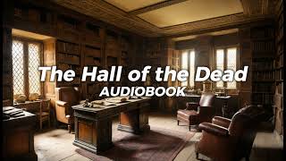 The Hall of the Dead by Francis D Grierson – A Journey into Mystery and Terror [upl. by Tnaryb]