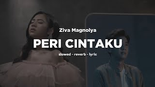 Ziva Magnolya  Peri Cintaku slowed  reverb  lyrics [upl. by Ennasil]