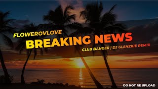 BREAKING NEWS  CLUB BANGER FLOWEROVLOVE FT DJ GLENZKIE REMIX  2024 TIKTOK HITS [upl. by Mayce]