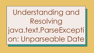 Understanding and Resolving javatextParseException Unparseable Date [upl. by Oirazan]