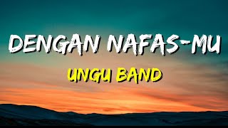 Ungu  Dengan NafasMu Lirik [upl. by Atnoed]