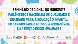 Seminário Regional do Nordeste  Parâmetros de Qualidade e Equidade para a Educação Infantil [upl. by Latoniah211]