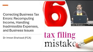 Correcting Tax Errors Recomputing Income Inadmissible Expenses and Business Issues Mr Qamar [upl. by Yraht52]