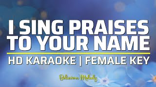 I Sing Praises To Your Name  KARAOKE  Female Key [upl. by Michel]