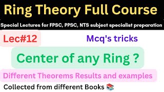 Center of a ring with examples and properties lec12 mathematics ppsc maths bsc msc mphil nts [upl. by Jacinta710]