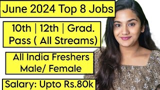 June 2024 Top 8 Job Vacancies for all Freshers  10th Pass 12th Pass amp Graduates [upl. by Sofer160]